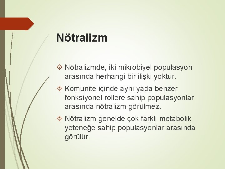 Nötralizm Nötralizmde, iki mikrobiyel populasyon arasında herhangi bir ilişki yoktur. Komunite içinde aynı yada