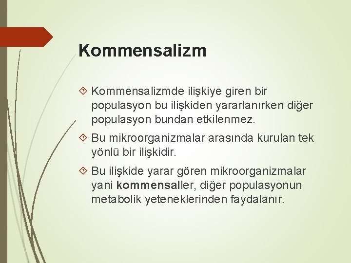 Kommensalizm Kommensalizmde ilişkiye giren bir populasyon bu ilişkiden yararlanırken diğer populasyon bundan etkilenmez. Bu