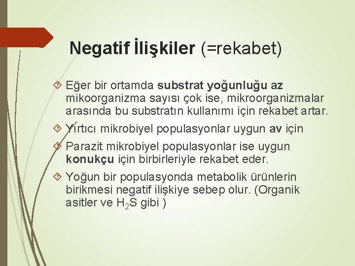 Negatif İlişkiler (=rekabet) Eğer bir ortamda substrat yoğunluğu az mikoorganizma sayısı çok ise, mikroorganizmalar