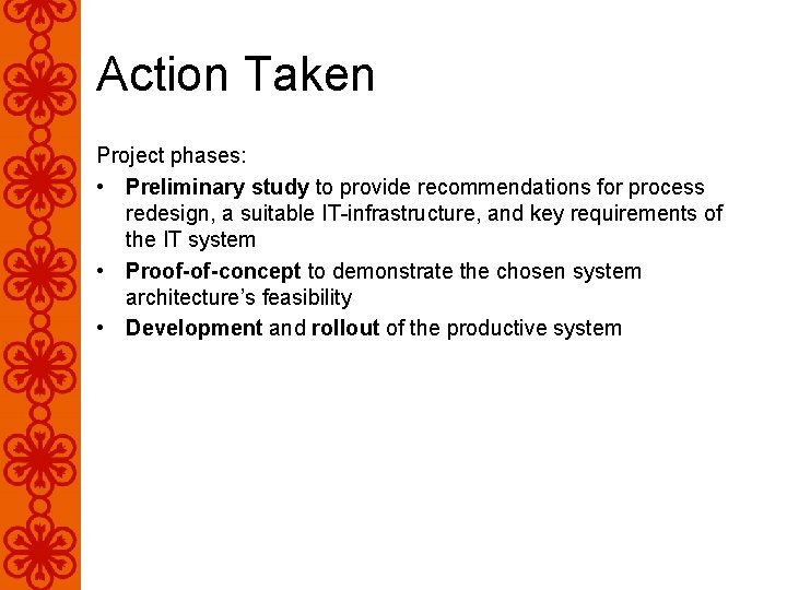 Action Taken Project phases: • Preliminary study to provide recommendations for process redesign, a