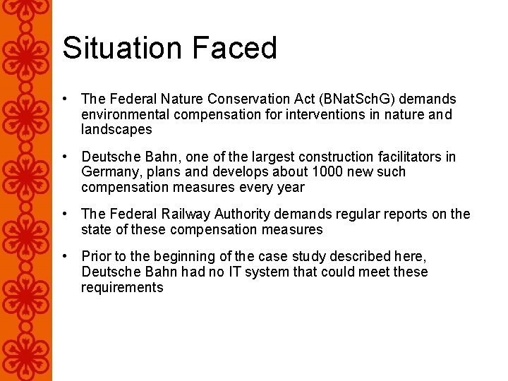 Situation Faced • The Federal Nature Conservation Act (BNat. Sch. G) demands environmental compensation