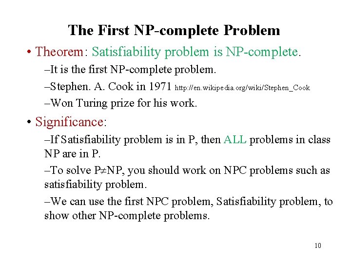 The First NP-complete Problem • Theorem: Satisfiability problem is NP-complete. –It is the first