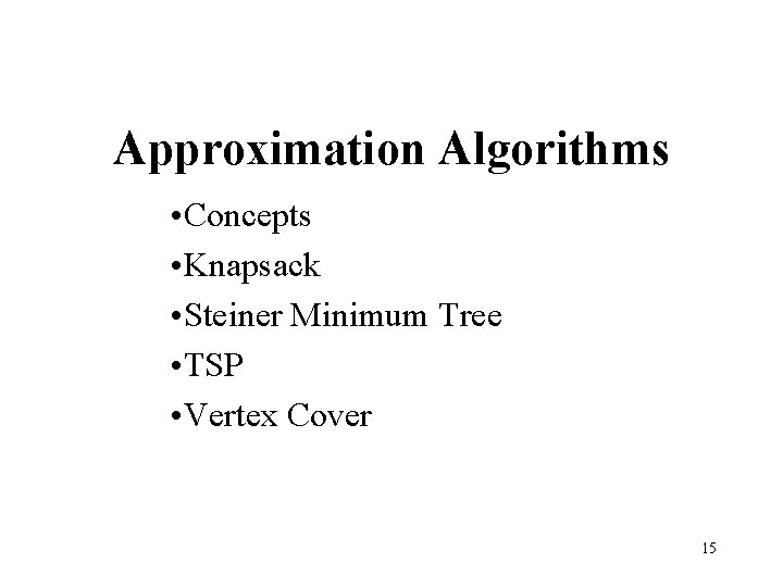 Approximation Algorithms • Concepts • Knapsack • Steiner Minimum Tree • TSP • Vertex