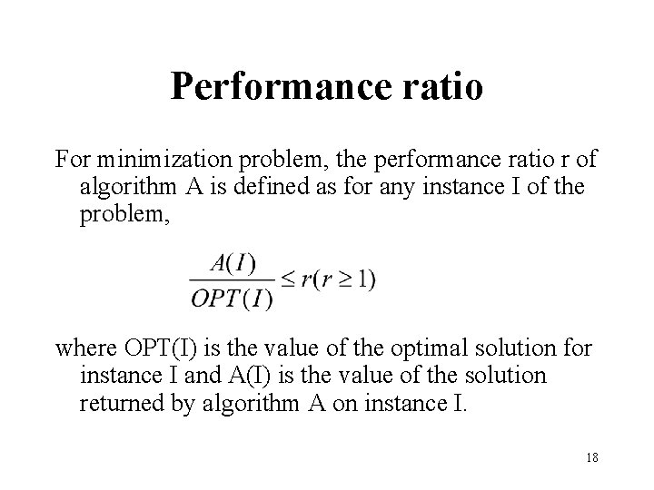 Performance ratio For minimization problem, the performance ratio r of algorithm A is defined