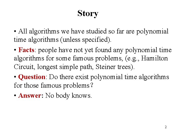 Story • All algorithms we have studied so far are polynomial time algorithms (unless