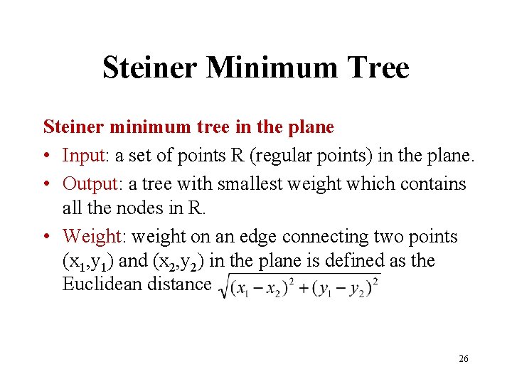 Steiner Minimum Tree Steiner minimum tree in the plane • Input: a set of