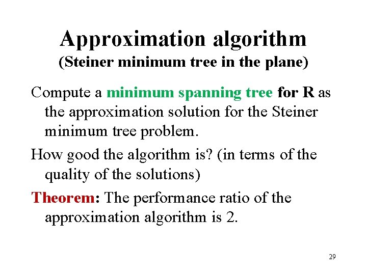 Approximation algorithm (Steiner minimum tree in the plane) Compute a minimum spanning tree for