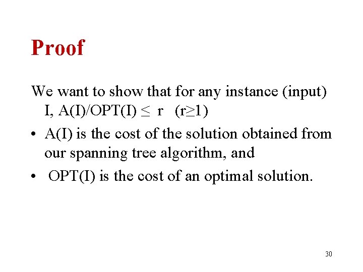 Proof We want to show that for any instance (input) I, A(I)/OPT(I) ≤ r