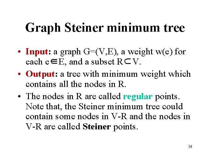 Graph Steiner minimum tree • Input: a graph G=(V, E), a weight w(e) for