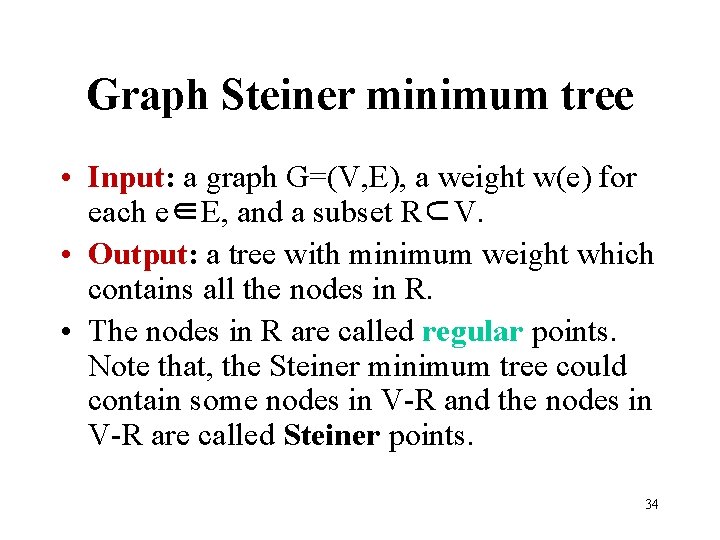 Graph Steiner minimum tree • Input: a graph G=(V, E), a weight w(e) for