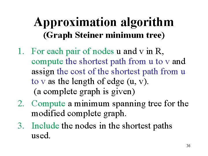 Approximation algorithm (Graph Steiner minimum tree) 1. For each pair of nodes u and
