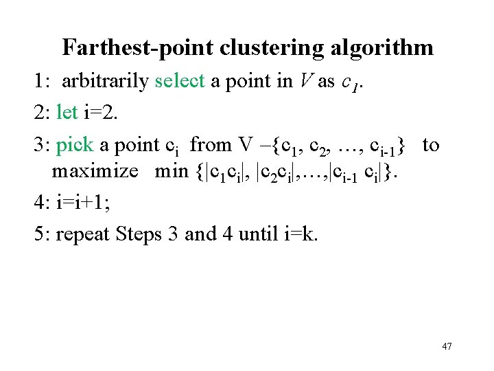 Farthest-point clustering algorithm 1: arbitrarily select a point in V as c 1. 2:
