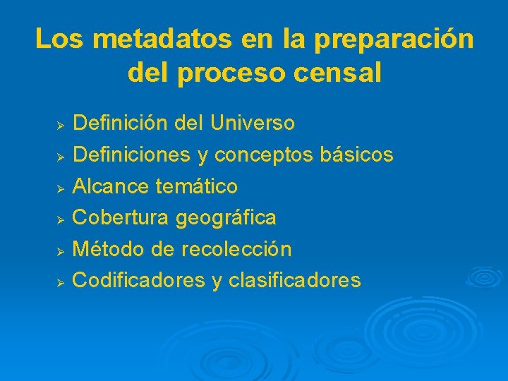 Los metadatos en la preparación del proceso censal Ø Ø Ø Definición del Universo