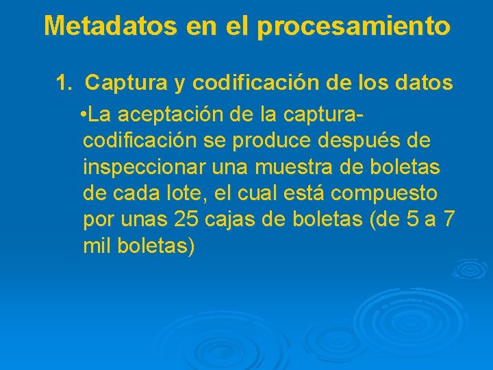 Metadatos en el procesamiento 1. Captura y codificación de los datos • La aceptación