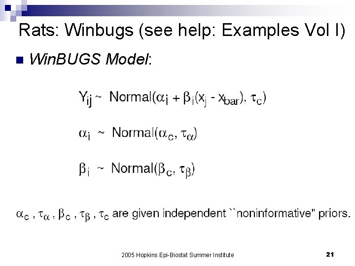 Rats: Winbugs (see help: Examples Vol I) n Win. BUGS Model: 2005 Hopkins Epi-Biostat