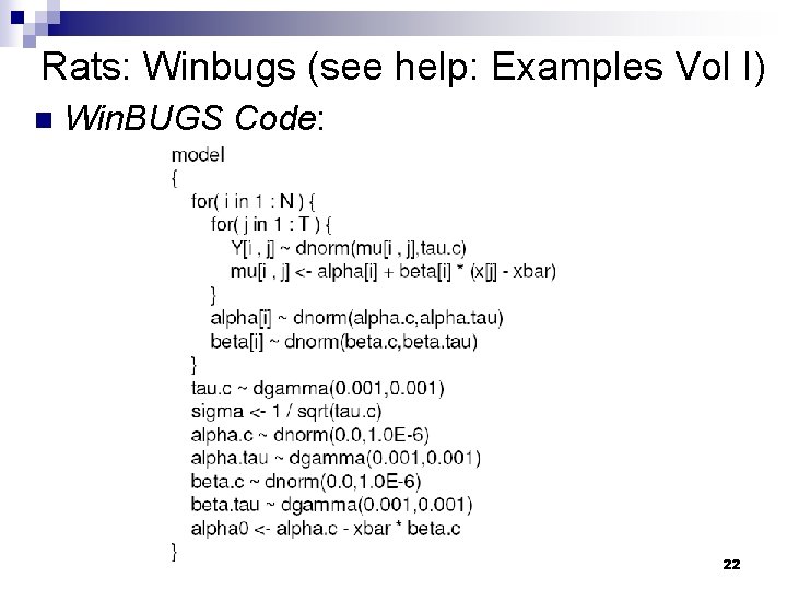 Rats: Winbugs (see help: Examples Vol I) n Win. BUGS Code: 2005 Hopkins Epi-Biostat