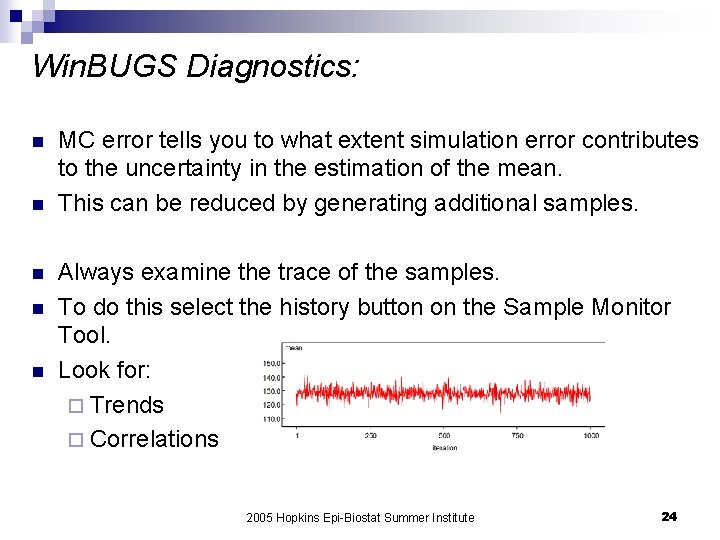 Win. BUGS Diagnostics: n n n MC error tells you to what extent simulation