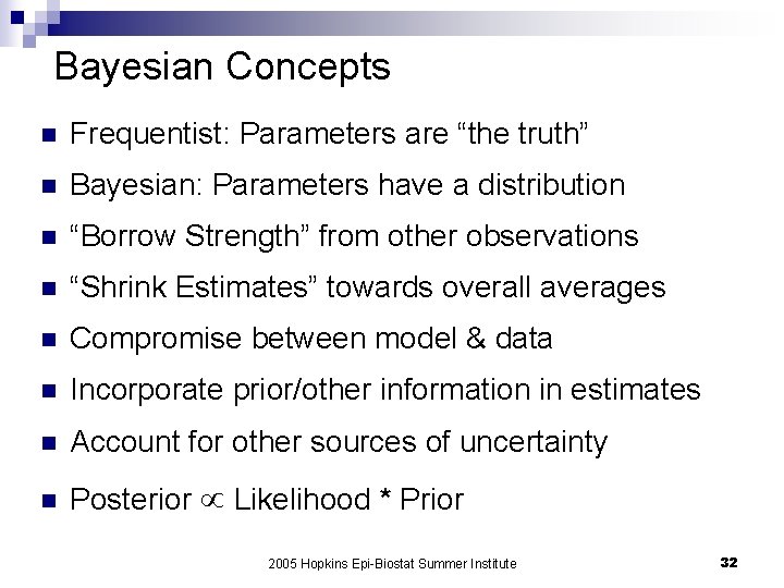 Bayesian Concepts n Frequentist: Parameters are “the truth” n Bayesian: Parameters have a distribution