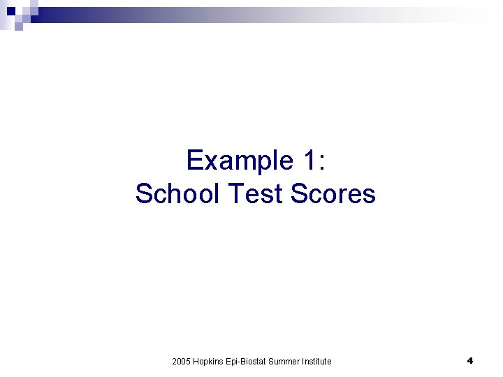 Example 1: School Test Scores 2005 Hopkins Epi-Biostat Summer Institute 4 