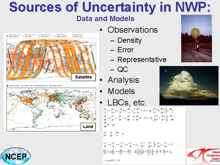 Sources of Uncertainty in NWP: Data and Models • Observations – – Satellite Land