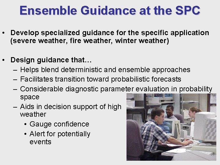 Ensemble Guidance at the SPC • Develop specialized guidance for the specific application (severe