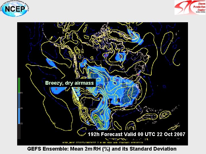 Breezy, dry airmass 192 h Forecast Valid 00 UTC 22 Oct 2007 GEFS Ensemble: