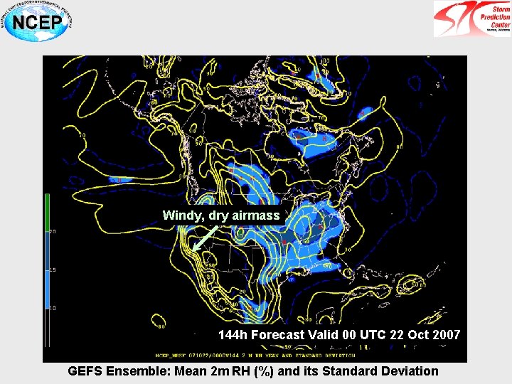 Windy, dry airmass 144 h Forecast Valid 00 UTC 22 Oct 2007 GEFS Ensemble: