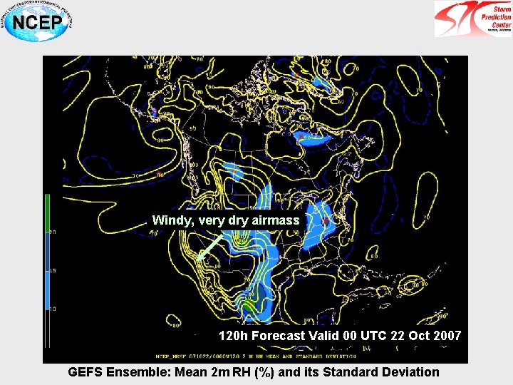 Windy, very dry airmass 120 h Forecast Valid 00 UTC 22 Oct 2007 GEFS