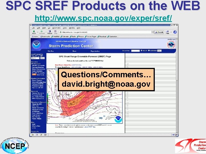 SPC SREF Products on the WEB http: //www. spc. noaa. gov/exper/sref/ Questions/Comments… david. bright@noaa.