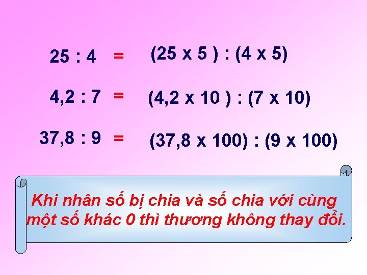 25 : 4 = (25 x 5 ) : (4 x 5) 4, 2