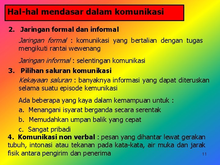 Hal-hal mendasar dalam komunikasi 2. Jaringan formal dan informal Jaringan formal : komunikasi yang