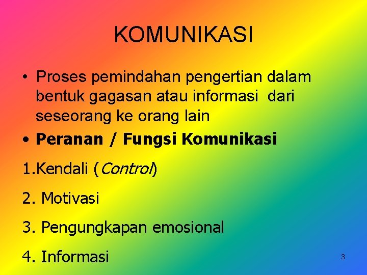 KOMUNIKASI • Proses pemindahan pengertian dalam bentuk gagasan atau informasi dari seseorang ke orang
