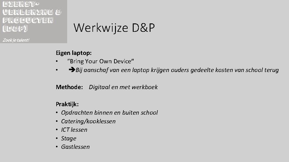 Werkwijze D&P Eigen laptop: • “Bring Your Own Device” • Bij aanschaf van een