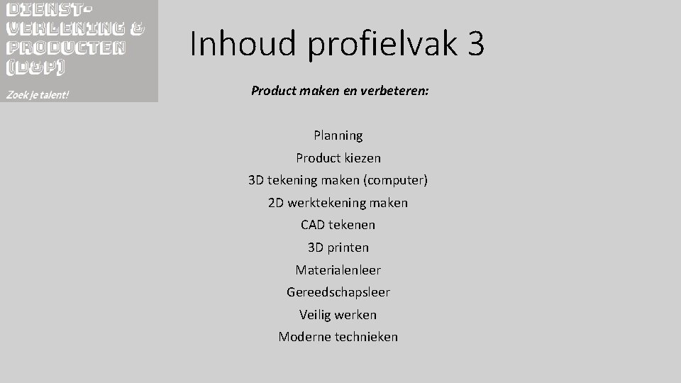 Inhoud profielvak 3 Product maken en verbeteren: Planning Product kiezen 3 D tekening maken