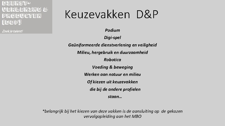 Keuzevakken D&P Podium Digi-spel Geüniformeerde dienstverlening en veiligheid Milieu, hergebruik en duurzaamheid Robotica Voeding