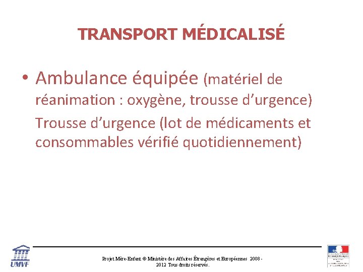 TRANSPORT MÉDICALISÉ • Ambulance équipée (matériel de réanimation : oxygène, trousse d’urgence) Trousse d’urgence
