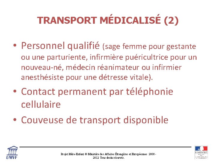 TRANSPORT MÉDICALISÉ (2) • Personnel qualifié (sage femme pour gestante ou une parturiente, infirmière