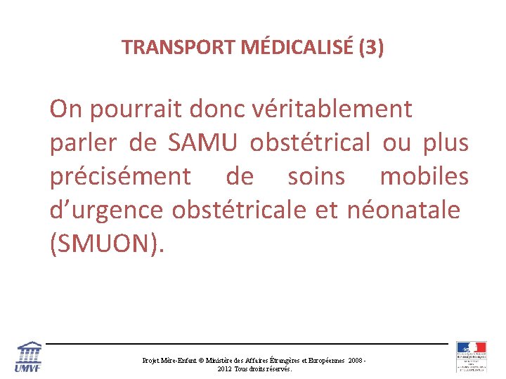 TRANSPORT MÉDICALISÉ (3) On pourrait donc véritablement parler de SAMU obstétrical ou plus précisément