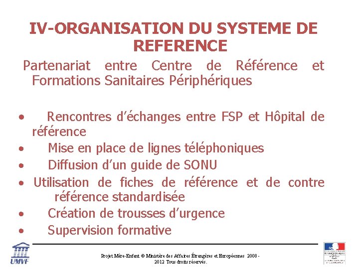 IV-ORGANISATION DU SYSTEME DE REFERENCE Partenariat entre Centre de Référence et Formations Sanitaires Périphériques