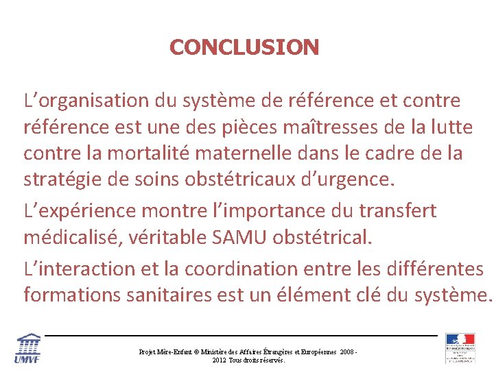 CONCLUSION L’organisation du système de référence et contre référence est une des pièces maîtresses