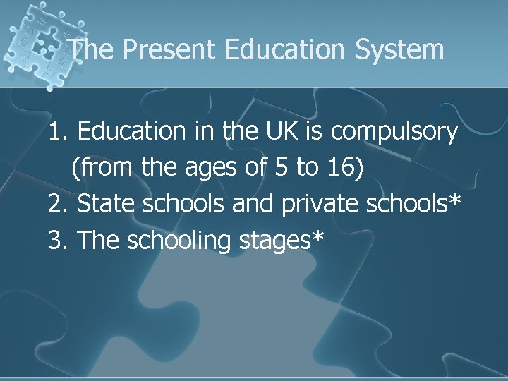 The Present Education System 1. Education in the UK is compulsory (from the ages