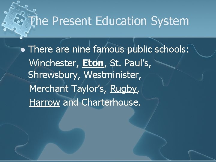 The Present Education System l There are nine famous public schools: Winchester, Eton, St.