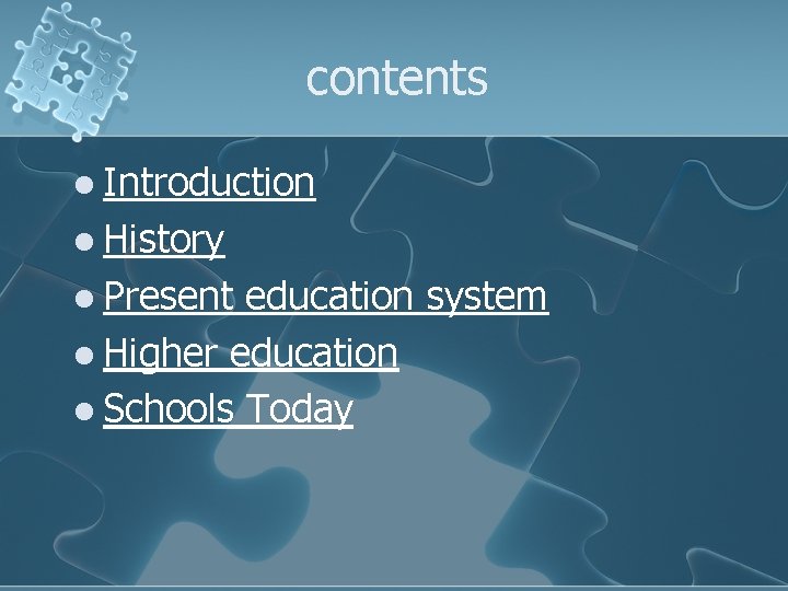 contents l Introduction l History l Present education system l Higher education l Schools