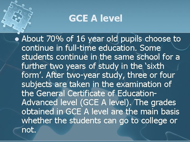 GCE A level l About 70% of 16 year old pupils choose to continue