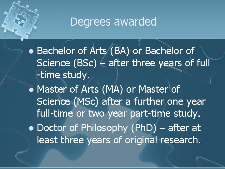 Degrees awarded Bachelor of Arts (BA) or Bachelor of Science (BSc) – after three