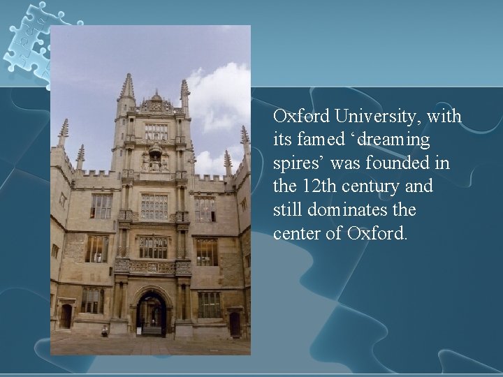  Oxford University, with its famed ‘dreaming spires’ was founded in the 12 th
