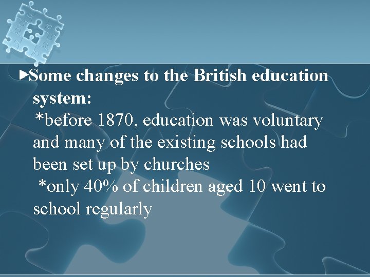 ▶Some changes to the British education system: *before 1870, education was voluntary and many