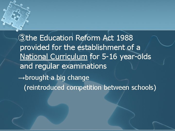 ③the Education Reform Act 1988 provided for the establishment of a National Curriculum for