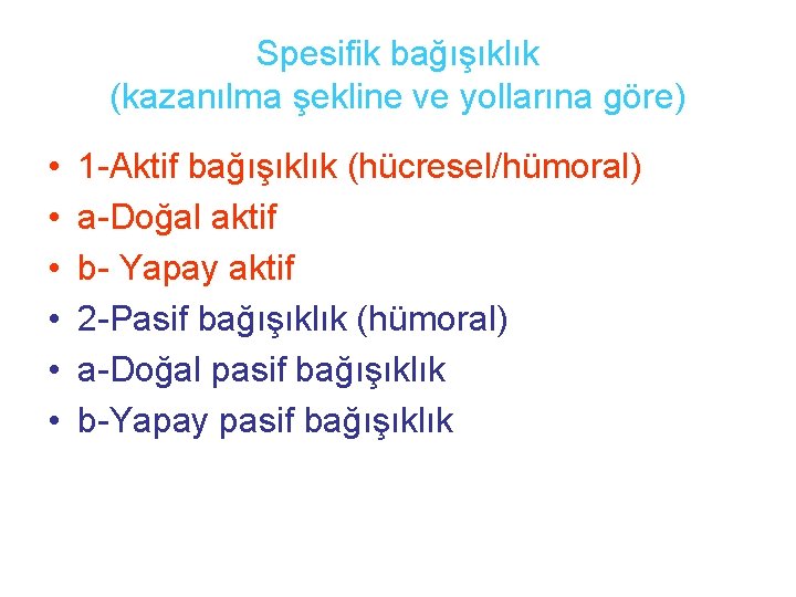 Spesifik bağışıklık (kazanılma şekline ve yollarına göre) • • • 1 -Aktif bağışıklık (hücresel/hümoral)