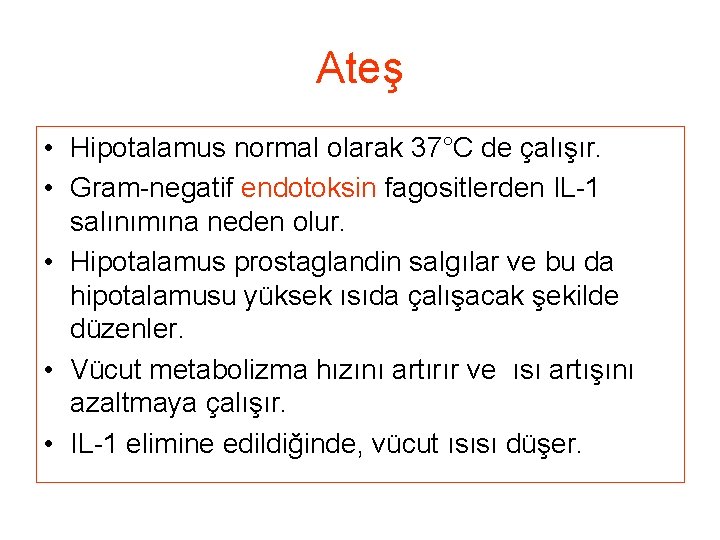 Ateş • Hipotalamus normal olarak 37°C de çalışır. • Gram-negatif endotoksin fagositlerden IL-1 salınımına